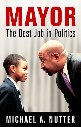 Beispielbild fr Mayor: The Best Job in Politics (The City in the Twenty-First Century) zum Verkauf von Wonder Book