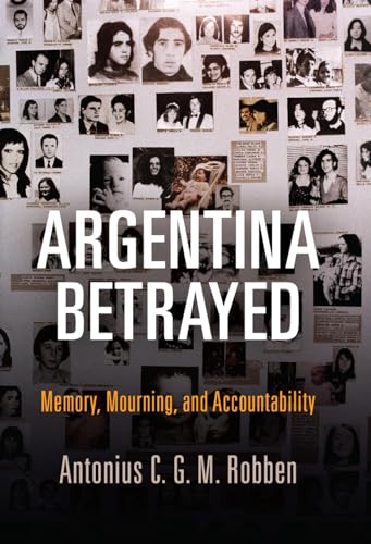 Imagen de archivo de Argentina Betrayed: Memory, Mourning, and Accountability (Pennsylvania Studies in Human Rights) a la venta por Midtown Scholar Bookstore