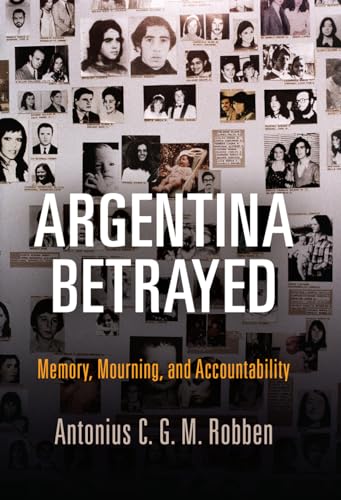 Stock image for Argentina Betrayed: Memory, Mourning, and Accountability (Pennsylvania Studies in Human Rights) for sale by Midtown Scholar Bookstore