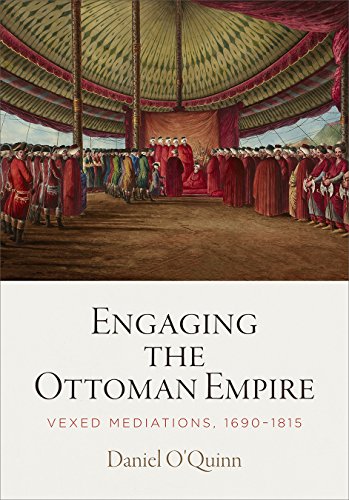 Stock image for Engaging the Ottoman Empire: Vexed Mediations, 1690-1815 (Material Texts) for sale by Midtown Scholar Bookstore