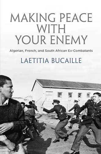 Imagen de archivo de Making Peace with Your Enemy: Algerian, French, and South African Ex-Combatants a la venta por ThriftBooks-Dallas