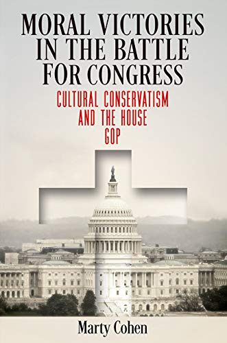 Stock image for Moral Victories in the Battle for Congress : Cultural Conservatism and the House GOP for sale by Better World Books