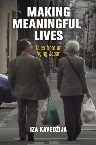 Stock image for Making Meaningful Lives: Tales from an Aging Japan (Contemporary Ethnography) for sale by Kennys Bookshop and Art Galleries Ltd.