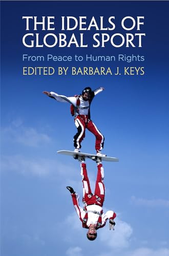 Beispielbild fr The Ideals of Global Sport : From Peace to Human Rights zum Verkauf von Better World Books
