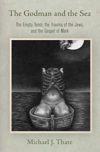 Stock image for The Godman and the Sea: The Empty Tomb, the Trauma of the Jews, and the Gospel of Mark (Divinations: Rereading Late Ancient Religion) for sale by HPB-Red