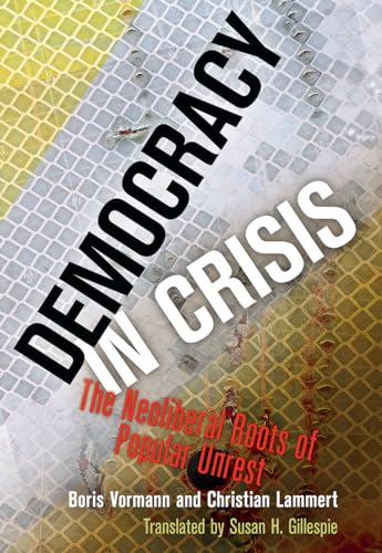 Stock image for Democracy in Crisis : The Neoliberal Roots of Popular Unrest for sale by Better World Books