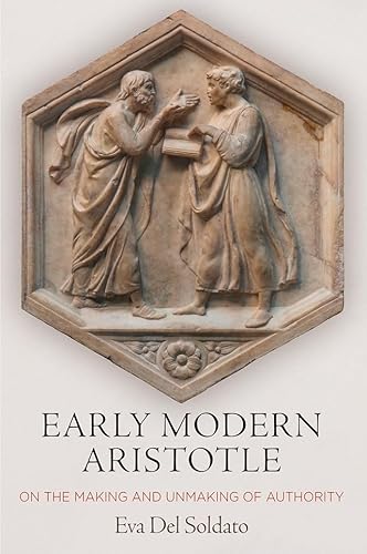 Beispielbild fr Early Modern Aristotle: On the Making and Unmaking of Authority zum Verkauf von Midtown Scholar Bookstore