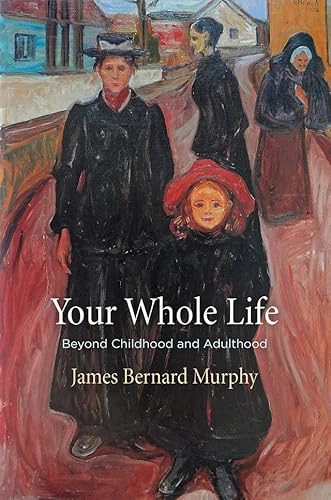 Imagen de archivo de Your Whole Life: Beyond Childhood and Adulthood (Haney Foundation Series) a la venta por Midtown Scholar Bookstore