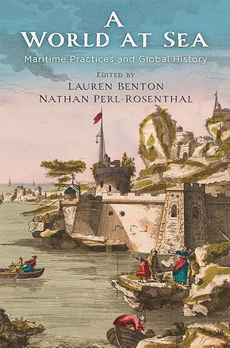 Imagen de archivo de A World at Sea: Maritime Practices and Global History (The Early Modern Americas) a la venta por Midtown Scholar Bookstore