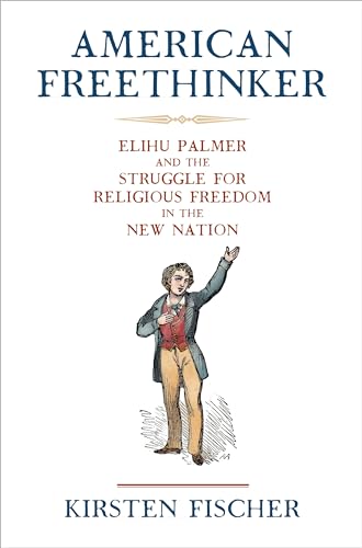 Beispielbild fr American Freethinker: Elihu Palmer and the Struggle for Religious Freedom in the New Nation (Early American Studies) zum Verkauf von HPB-Ruby