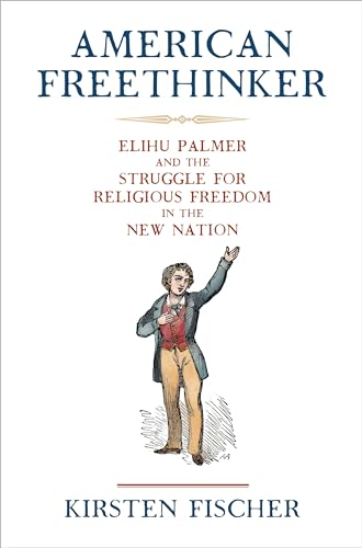 Stock image for American Freethinker: Elihu Palmer and the Struggle for Religious Freedom in the New Nation (Early American Studies) for sale by HPB-Ruby