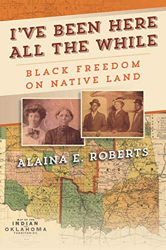 Imagen de archivo de I've Been Here All the While: Black Freedom on Native Land (America in the Nineteenth Century) a la venta por Housing Works Online Bookstore