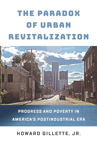 Stock image for The Paradox of Urban Revitalization: Progress and Poverty in America's Postindustrial Era (The City in the Twenty-First Century) for sale by BooksRun