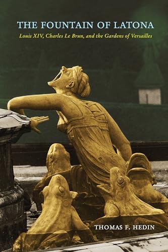 Stock image for The Fountain of Latona Louis XIV, Charles Le Brun, and the Gardens of Versailles for sale by Michener & Rutledge Booksellers, Inc.