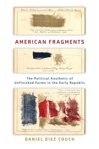 Stock image for American Fragments: The Political Aesthetic of Unfinished Forms in the Early Republic for sale by SecondSale