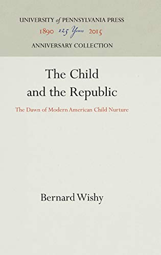 Stock image for The Child and the Republic : The Dawn of Modern American Child Nurture for sale by Better World Books