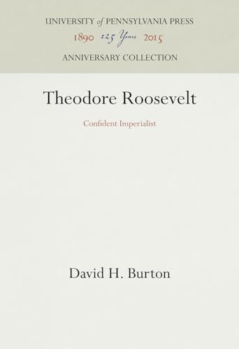 Imagen de archivo de Theodore Roosevelt: Confident Imperialist [By] David H. Burton a la venta por MW Books Ltd.