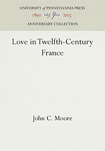 Beispielbild fr Love in Twelfth-Century France zum Verkauf von Lowry's Books