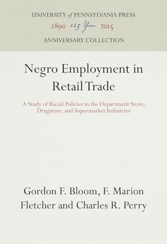 Beispielbild fr Negro Employment in Retail Trade : A Study of Racial Policies in the Department Store, Drugstore, and Supermarket Industries zum Verkauf von Better World Books Ltd