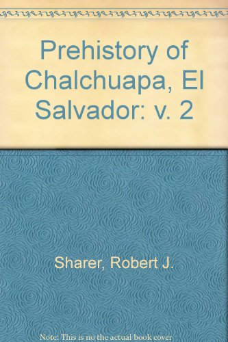 Prehistory of Chalchuapa, El Salvador, Vol. 2, Artifacts and Figurines (9780812276909) by Robert J. Sharer; Bruce H. Dahlin; Payson Sheets