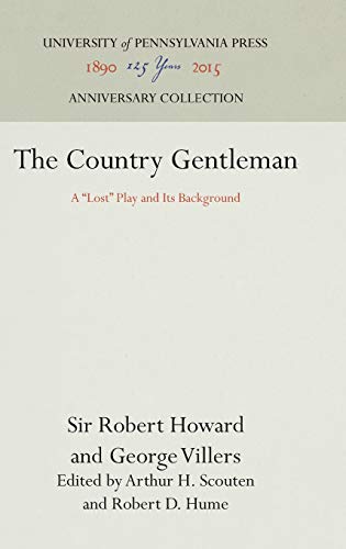 The Country Gentleman: A "Lost" Play and Its Background (Anniversary Collection) (9780812277050) by Howard, Sir Robert; Villers Second Duke Of Buckingham, George