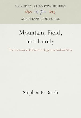 MOUNTAIN, FIELD, AND FAMILY: THE ECONOMY AND HUMAN ECOLOGY OF AN ANDEAN VALLEY