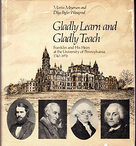 Beispielbild fr Gladly Learn and Gladly Teach : Franklin and His Heirs at the University of Pennsylvania, 1740-1976 zum Verkauf von Better World Books
