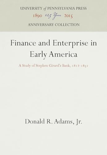 Finance and Enterprise in Early America: A Study of Stephen Girard's Bank 1812-1831.