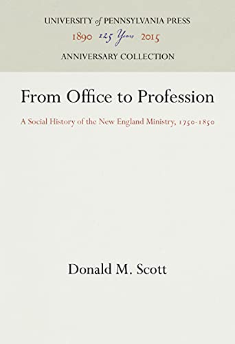 From Office to Profession: A Social History of the New England Ministry, 1750-1850 (Anniversary Collection) (9780812277371) by Scott, Donald M.