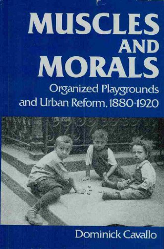Imagen de archivo de Muscles and Morals: Organized Playgrounds and Urban Reform, 1880-1920 a la venta por A Book By Its Cover