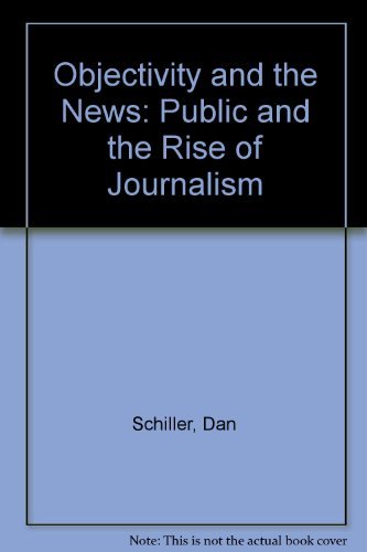 Imagen de archivo de Objectivity and the News : The Public and the Rise of Commercial Journalism a la venta por Better World Books