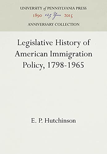 9780812277968: Legislative History of American Immigration Policy, 1798-1965 (Anniversary Collection)