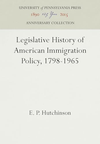 9780812277968: Legislative History of American Immigration Policy, 1798-1965 (Anniversary Collection)