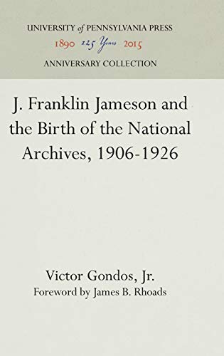 Beispielbild fr J. Franklin Jameson and the Birth of the National Archives, 1906-1926 (Anniversary Collection) zum Verkauf von The Compleat Scholar