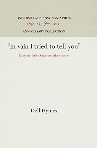 "In vain I tried to tell you": Essays in Native American Ethnopoetics (Anniversary Collection) (9780812278064) by Hymes, Dell