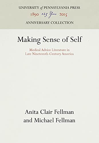 Stock image for Making Sense of Self : Medical Advice Literature in Late Nineteenth-Century America for sale by Better World Books