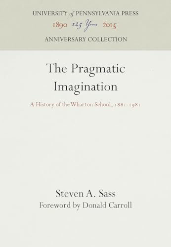 Beispielbild fr Pragmatic Imagination: A History of the Wharton School, 1881-1981 zum Verkauf von Irish Booksellers