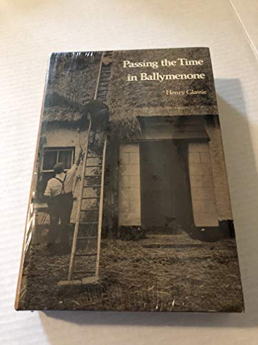 Beispielbild fr Passing the Time in Ballymenone : Culture and History of an Ulster Community zum Verkauf von Better World Books