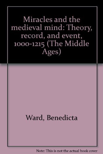 Miracles and the Medieval Mind: Theory, Record, and Event, 1000-1215 (Middle Ages) (9780812278361) by Benedicta Ward