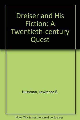 Dreiser and His Fiction - A Twentieth-Century Quest