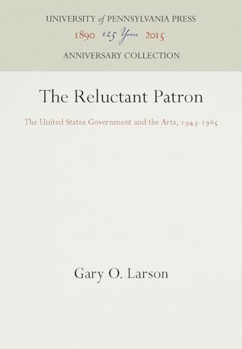 9780812278767: The Reluctant Patron: The United States Government and the Arts, 1943-1965 (Anniversary Collection)