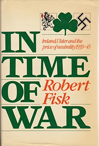 Beispielbild fr In Time of War : Ireland, Ulster, and the Price of Neutrality, 1939-45 zum Verkauf von Better World Books