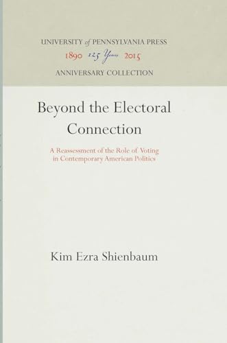 Beispielbild fr Beyond the Electoral Connection: A Reassessment of the Role of Voting in Contemporary American Politics (Anniversary Collection) zum Verkauf von Mispah books