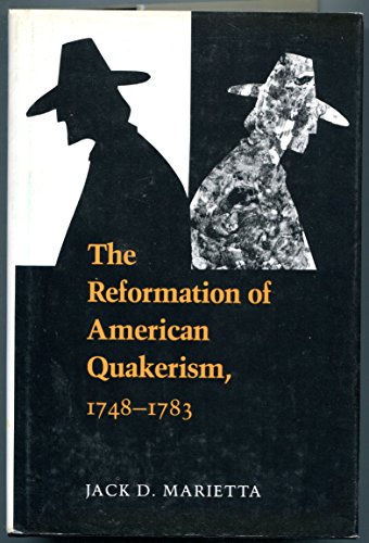 Reformation of American Quakerism, 1748-83 - Marietta, Jack D.