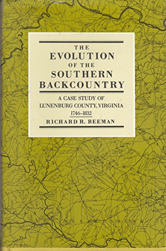 Stock image for The Evolution of the Southern Backcountry A Case Study of Lunenburg County, Virginia 1746-1832 for sale by Willis Monie-Books, ABAA
