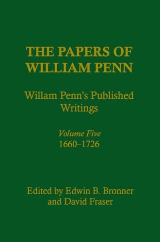 The Papers of William Penn: Volume 5, 1660-1726, William Penn's Published Writings and Interpreti...