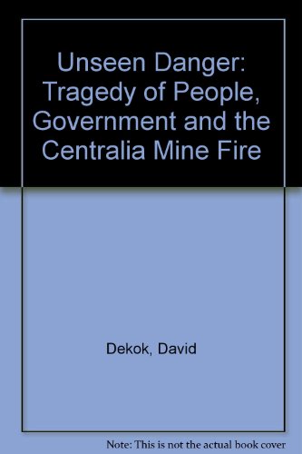 9780812280227: Unseen Danger: Tragedy of People, Government and the Centralia Mine Fire