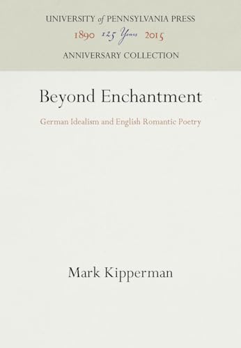 BEYOND ENCHANTMENT: German Idealism and English Romantic Poetry
