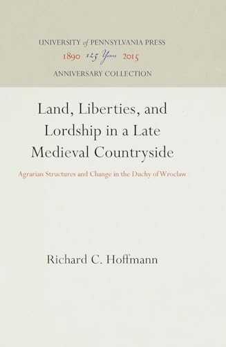 Beispielbild fr Land, Liberties, and Lordship in a Late Medieval Countryside: Agrarian Structures and Change in the Duchy of Wroclaw (Anniversary Collection) zum Verkauf von HPB-Red