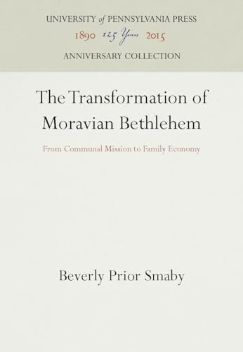 Imagen de archivo de The Transformation of Moravian Bethlehem: From Communal Mission to Family Economy (Anniversary Collection) a la venta por Canal Bookyard